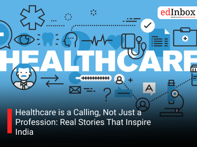 Healthcare is a Calling, Not Just a Profession: Real Stories That Inspire India