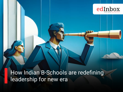 How Indian B-Schools are redefining leadership for new era