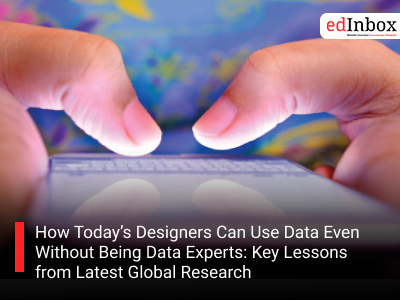 How Today’s Designers Can Use Data Even Without Being Data Experts: Key Lessons from Latest Global Research