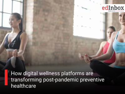How digital wellness platforms are transforming post-pandemic preventive healthcare