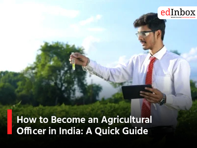 How to Become an Agricultural Officer in India: A Quick Guide