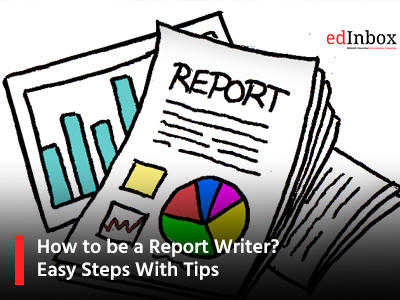 How to be a Report Writer? Easy Steps With Tips 