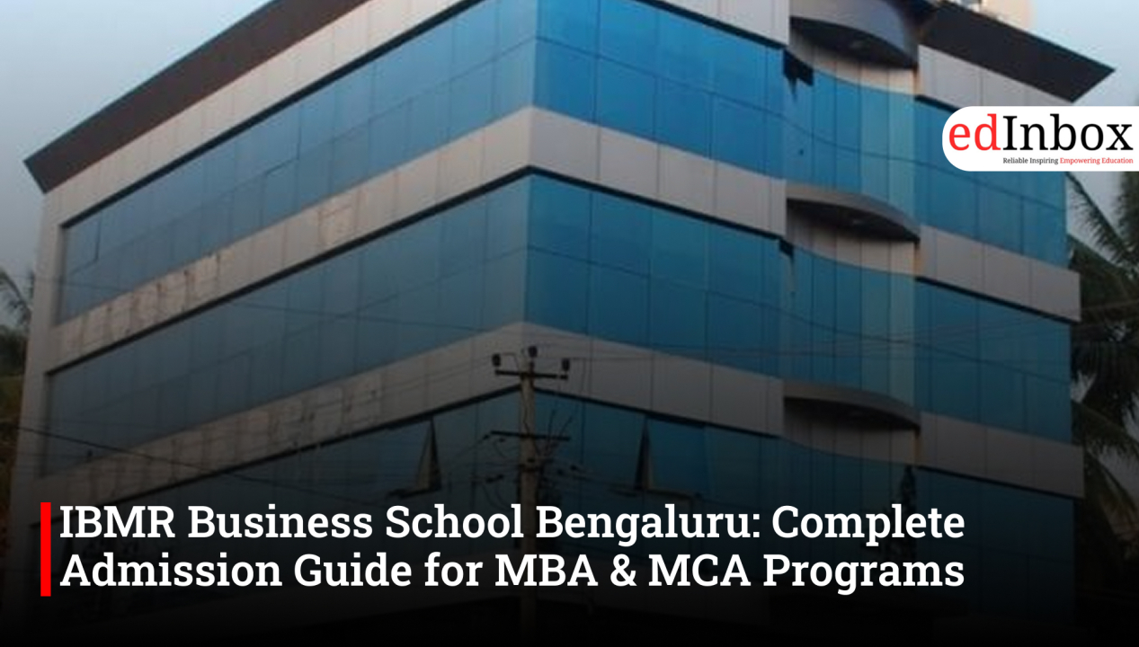 IBMR Business School Bengaluru: Complete Admission Guide for MBA & MCA Programs