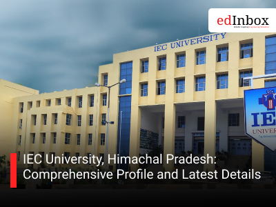 IEC University, Himachal Pradesh: Comprehensive Profile and Latest Details