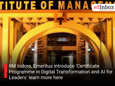 IIM Indore, Emeritus introduce 'Certificate Programme in Digital Transformation and AI for Leaders' learn more here