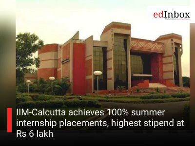 IIM-Calcutta achieves 100% summer internship placements, highest stipend at Rs 6 lakh