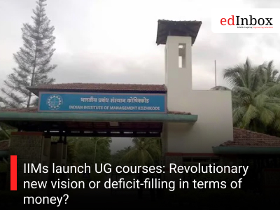 IIMs launch UG courses: Revolutionary new vision or deficit-filling in terms of money?