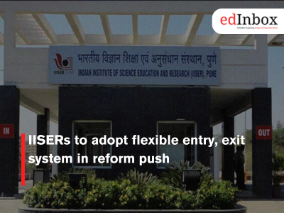 IISERs to adopt flexible entry, exit system in reform push