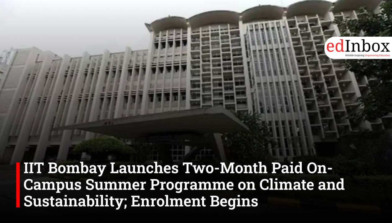 IIT Bombay Launches Two-Month Paid On-Campus Summer Programme on Climate and Sustainability; Enrolment Begins