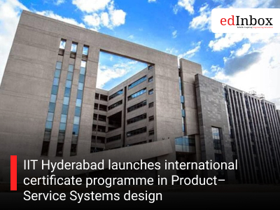IIT Hyderabad launches international certificate programme in Product–Service Systems design