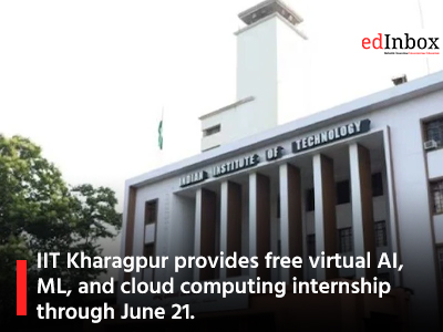 IIT Kharagpur provides free virtual AI, ML, and cloud computing internship through June 21.
