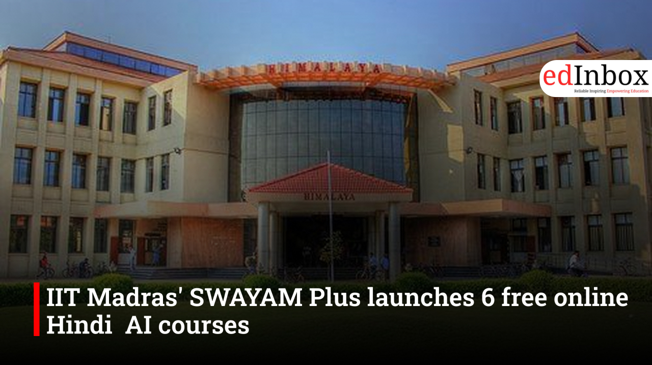 IIT Madras' SWAYAM Plus launches 6 free online Hindi  AI courses