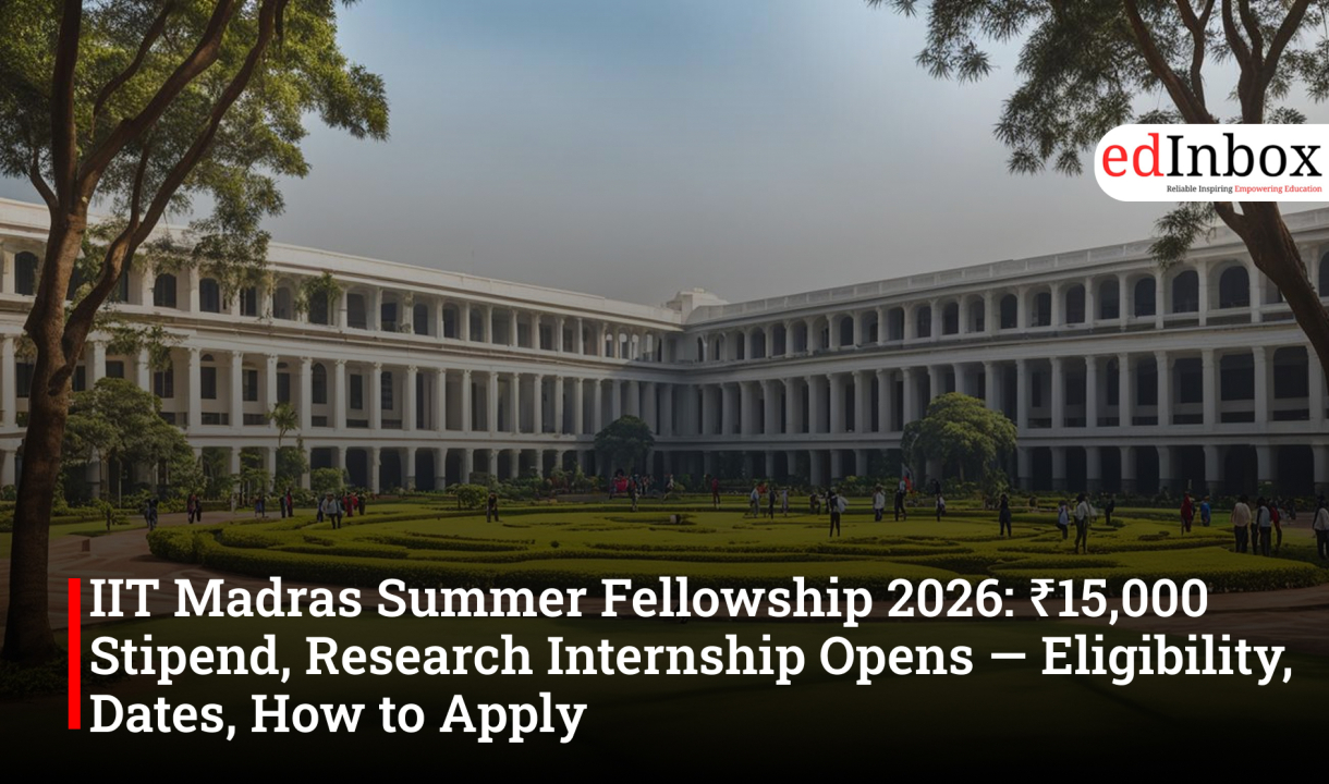 IIT Madras Summer Fellowship 2026: ₹15,000 Stipend, Research Internship Opens — Eligibility, Dates, How to Apply