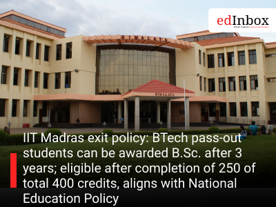 IIT Madras exit policy: BTech pass-out students can be awarded B.Sc. after 3 years; eligible after completion of 250 of total 400 credits, aligns with National Education Policy