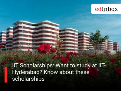 IIT Scholarships: Want to study at IIT-Hyderabad? Know about these scholarships