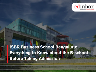 ISBR Business School Bengaluru: Everything to Know about the B-school Before Taking Admission 