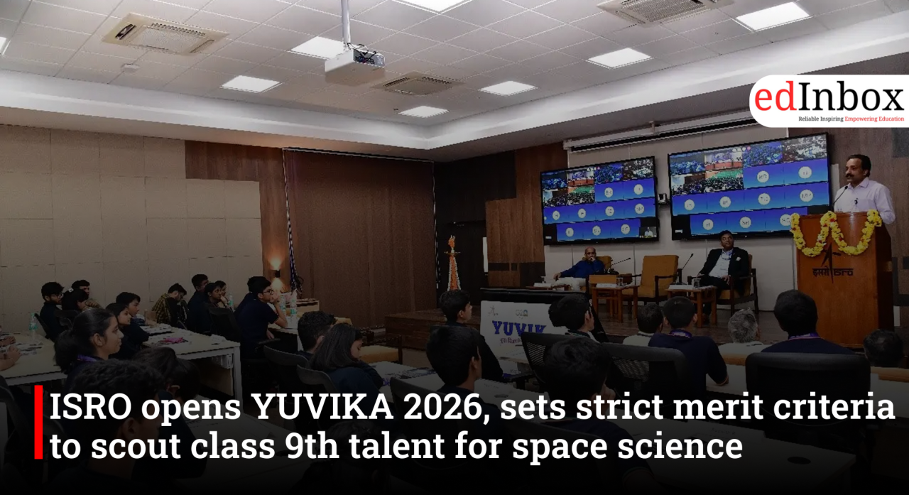 ISRO opens YUVIKA 2026, sets strict merit criteria to scout class 9th talent for space science