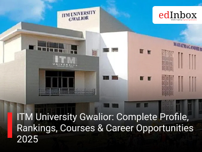ITM University Gwalior: Complete Profile, Rankings, Courses & Career Opportunities 2025
