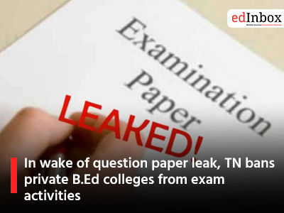 In wake of question paper leak, TN bans private B.Ed colleges from exam activities