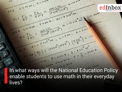 In what ways will the National Education Policy enable students to use math in their everyday lives?