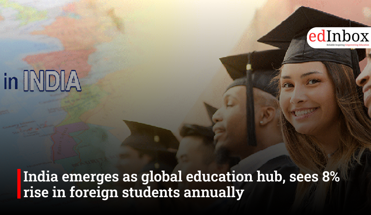 India emerges as global education hub, sees 8% rise in foreign students annually