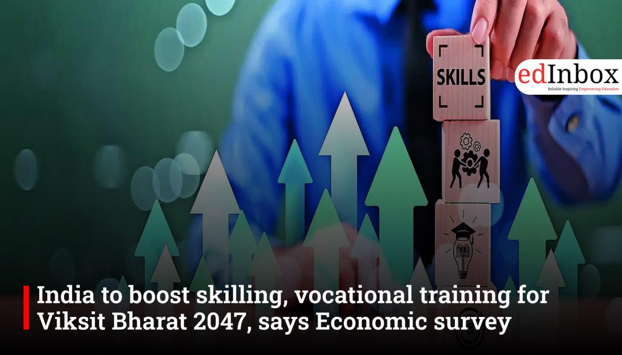 India to boost skilling, vocational training for Viksit Bharat 2047, says Economic survey