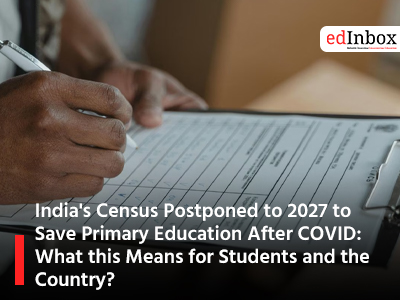 India's Census Postponed to 2027 to Save Primary Education After COVID: What this Means for Students and the Country?