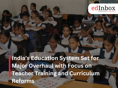 Indias Education System Set for Major Overhaul with Focus on Teacher Training and Curriculum Reforms