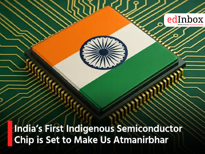 India’s First Indigenous Semiconductor Chip is Set to Make Us Atmanirbhar