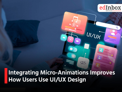 Integrating Micro-Animations Improves How Users Use UI/UX Design