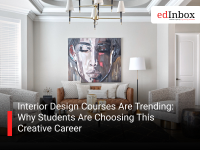 Interior Design Courses Are Trending: Why Students Are Choosing This Creative Career