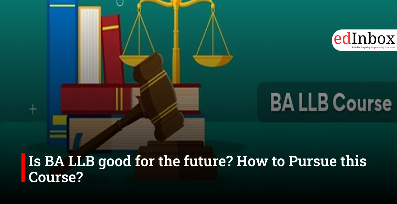 Is BA LLB good for the future? How to Pursue this Course? 