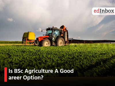 Is BSc Agriculture A Good Career Option? 
