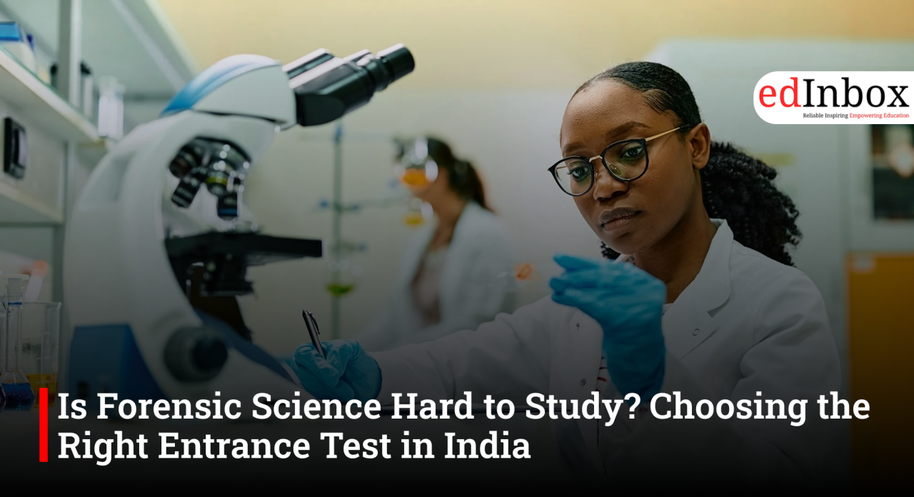 Is Forensic Science Hard to Study? Choosing the Right Entrance Test in India