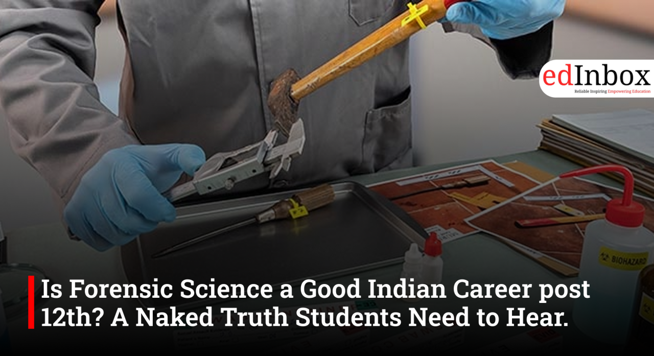 Is Forensic Science a Good Indian Career post 12th? A Naked Truth Students Need to Hear.