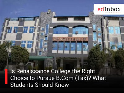 Is Renaissance College the Right Choice to Pursue B.Com (Tax)? What Students Should Know
