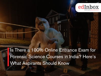 Is There a 100% Online Entrance Exam for Forensic Science Courses in India? Here’s What Aspirants Should Know