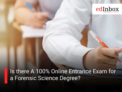 Is there A 100% Online Entrance Exam for a Forensic Science Degree? 