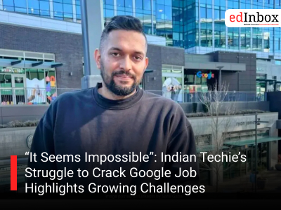 “It Seems Impossible”: Indian Techie’s Struggle to Crack Google Job Highlights Growing Challenges