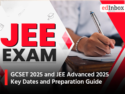 GCSET 2025 and JEE Advanced 2025: Key Dates and Preparation Guide