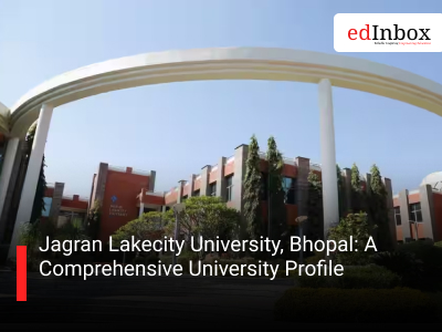 Jagran Lakecity University, Bhopal: A Comprehensive University Profile