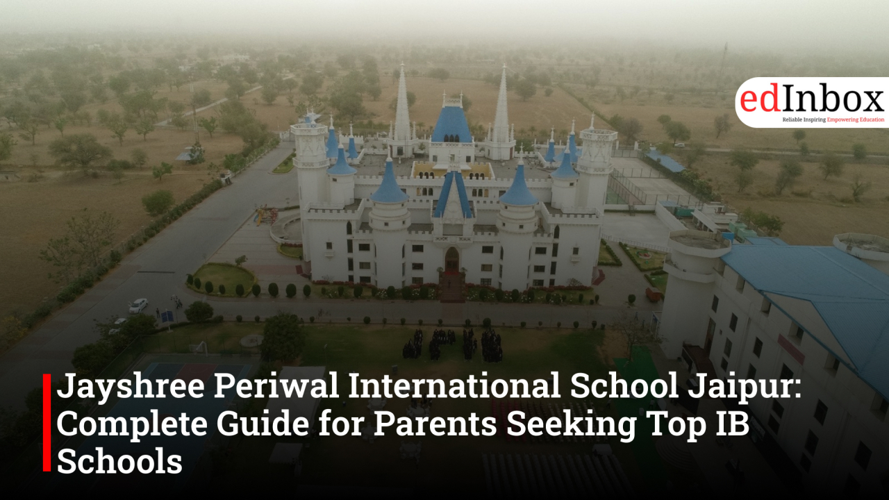 Jayshree Periwal International School Jaipur: Complete Guide for Parents Seeking Top IB Schools