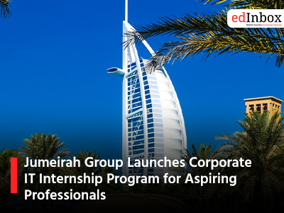 Jumeirah Group Launches Corporate IT Internship Program for Aspiring Professionals