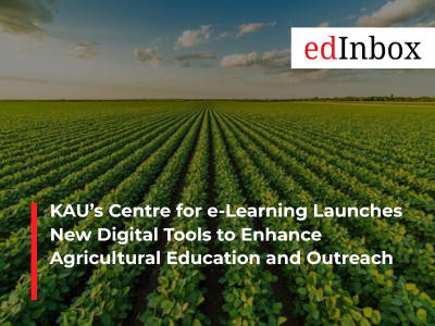 KAU’s Centre for e-Learning Launches New Digital Tools to Enhance Agricultural Education and Outreach