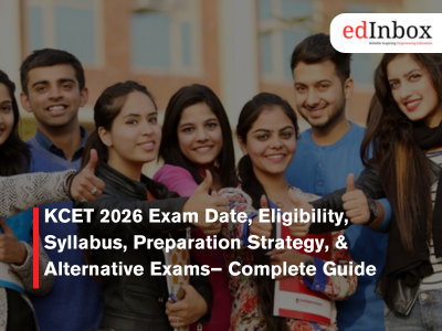 KCET 2026 Exam Date, Eligibility, Syllabus, Preparation Strategy, & Alternative Exams– Complete Guide