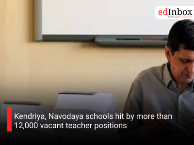 Kendriya, Navodaya schools hit by more than 12,000 vacant teacher positions