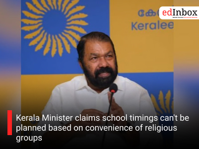 Kerala Minister claims school timings can't be planned based on convenience of religious groups