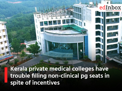 Kerala private medical colleges have trouble filling non-clinical pg seats in spite of incentives