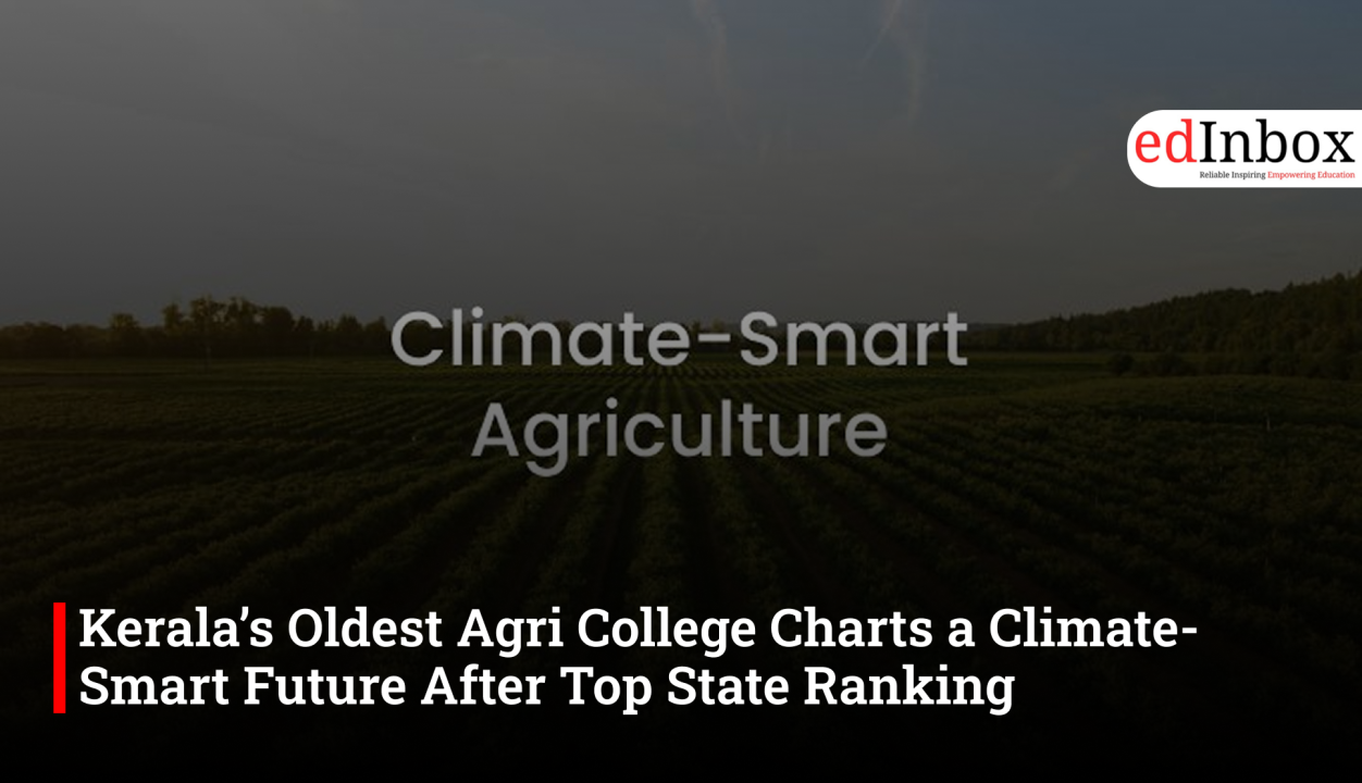 Kerala’s Oldest Agri College Charts a Climate-Smart Future After Top State Ranking