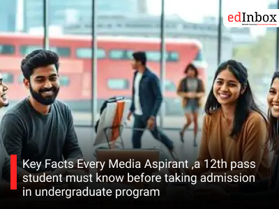 Key Facts Every Media Aspirant ,a 12th pass student must know before taking admission in undergraduate program